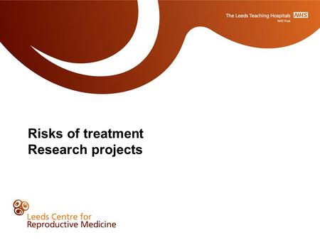 Risks of treatment Research projects