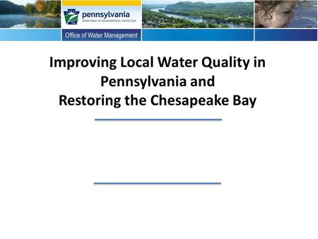 Improving Local Water Quality in Pennsylvania and Restoring the Chesapeake Bay.