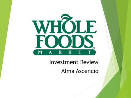 Investment Review Alma Ascencio.  Company background  Performance  Profit margins  P/E ratio  Earnings Per Share  Current ratio of assets and liabilities.