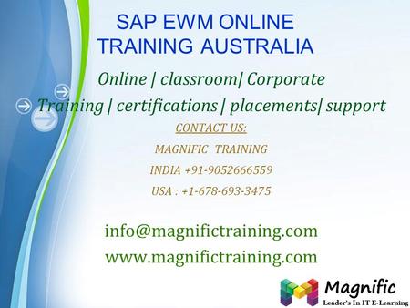 Page 1 SAP EWM ONLINE TRAINING AUSTRALIA Online | classroom| Corporate Training | certifications | placements| support CONTACT US: MAGNIFIC TRAINING INDIA.