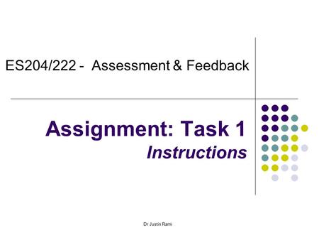 Dr Justin Rami Assignment: Task 1 Instructions ES204/222 - Assessment & Feedback.