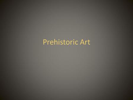 Prehistoric Art.