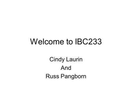 Welcome to IBC233 Cindy Laurin And Russ Pangborn.