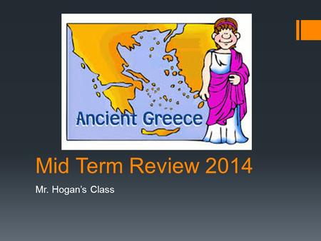 Mid Term Review 2014 Mr. Hogan’s Class. Question:  ____________________ is a form of government where the population is ruled by a King or a Queen. 