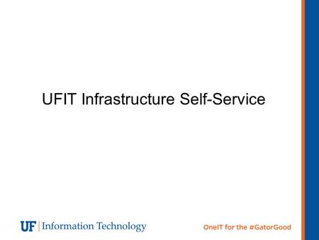 UFIT Infrastructure Self-Service. Service Offerings And Changes Virtual Machine Hosting Self service portal Virtual Machine Backups Virtual Machine Snapshots.