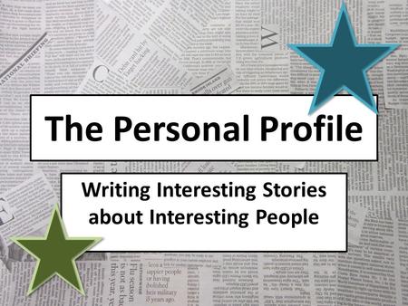 The Personal Profile Writing Interesting Stories about Interesting People.