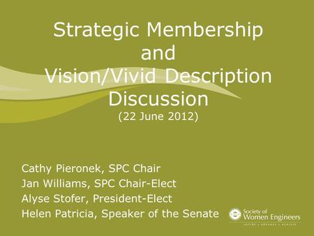 Strategic Membership and Vision/Vivid Description Discussion (22 June 2012) Cathy Pieronek, SPC Chair Jan Williams, SPC Chair-Elect Alyse Stofer, President-Elect.