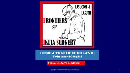 Editor- Olufemi E. Idowu Copyright- Frontiers of Ikeja Surgery, 2016; 2:21 CLINICAL VIGNETTE OF THE MONTH -February 2016; 2:2.