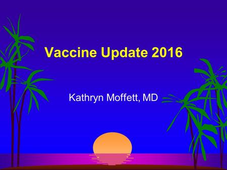 Vaccine Update 2016 Kathryn Moffett, MD. Serogroup B Meningococcal Vaccine (Men B)