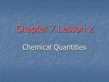 Chapter 7 Lesson 2 Chemical Quantities. Mass-Mole Calculations What is the mass of 1.33 moles of titanium, Ti? What is the mass of 1.33 moles of titanium,