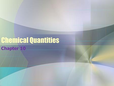 Chemical Quantities Chapter 10. The Mole  a mole is an amount of matter  mass is also an amount of matter, however the mole is much more useful to chemists,