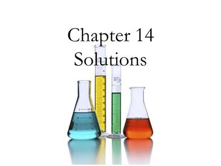 Chapter 14 Solutions. What are solutions? A Solution is…