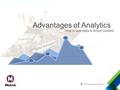 Advantages of Analytics How to use data to boost content.