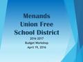 Menands Union Free School District 2016-2017 Budget Workshop April 19, 2016.