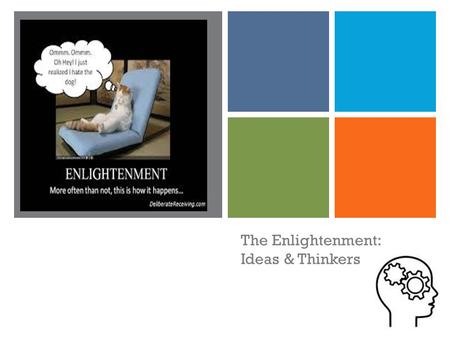 + The Enlightenment: Ideas & Thinkers. + Where Did It Come From? During the Renaissance, the Humanists valued the importance of the individual and the.