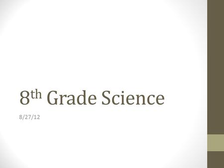 8 th Grade Science 8/27/12. New seating charts Wait quietly and patiently until you get your new seat.