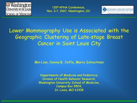 Lower Mammography Use is Associated with the Geographic Clustering of Late-stage Breast Cancer in Saint Louis City Min Lian, Donna B. Jeffe, Mario Schootman.