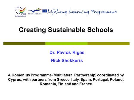 Creating Sustainable Schools A Comenius Programme (Multilateral Partnership) coordinated by Cyprus, with partners from Greece, Italy, Spain, Portugal,