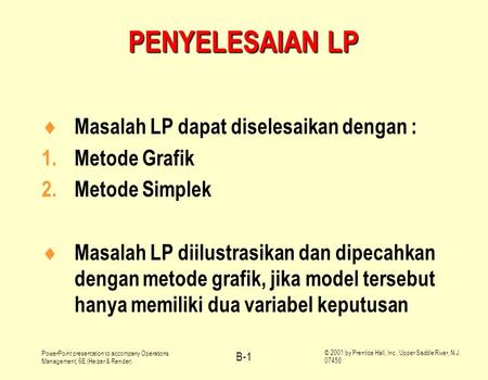 PowerPoint presentation to accompany Operations Management, 6E (Heizer & Render) © 2001 by Prentice Hall, Inc., Upper Saddle River, N.J. 07458 B-1 PENYELESAIAN.