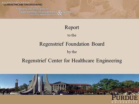 Report to the Regenstrief Foundation Board by the Regenstrief Center for Healthcare Engineering.