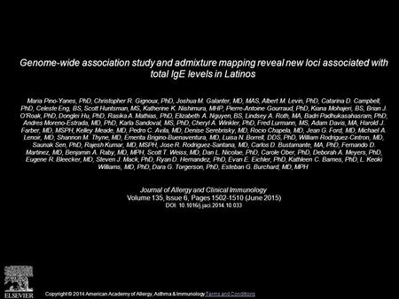 Genome-wide association study and admixture mapping reveal new loci associated with total IgE levels in Latinos Maria Pino-Yanes, PhD, Christopher R. Gignoux,