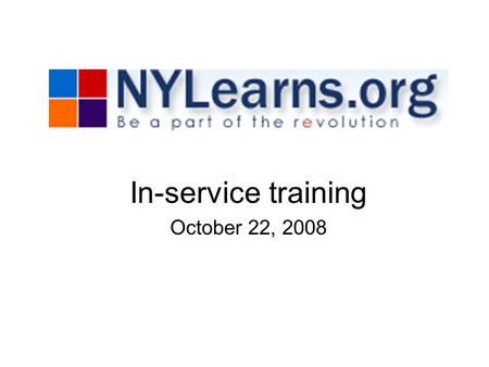 In-service training October 22, 2008. Why NY Learns? Curriculum Mapping –Soon all of Newburgh CSD’s curriculum maps will be moved from the Newburghschools.org.