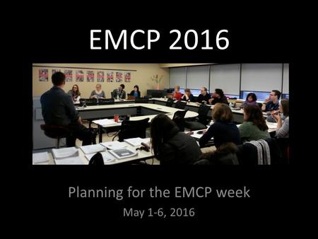 EMCP 2016 Planning for the EMCP week May 1-6, 2016.