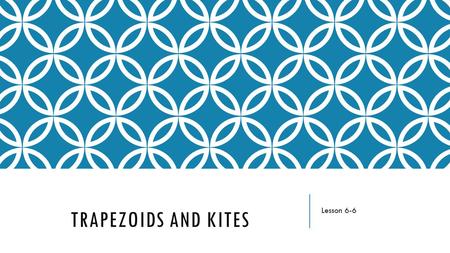 TRAPEZOIDS AND KITES Lesson 6-6. VOCABULARY: Trapezoid: A quadrilateral with exactly one pair of parallel sides. Bases: The parallel sides of a trapezoid.