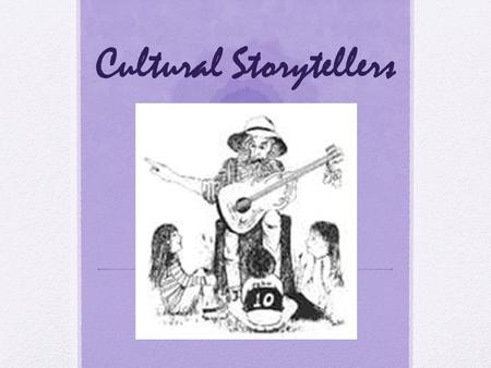 Cultural Storytellers. Learning about Storytellers Each group will choose from one of the cultures we discussed in class: African griots Greek myths American.