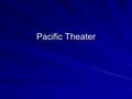 Pacific Theater. The Early Campaign Strategy called Island Hopping American forces “hopped” from island to island under Japanese control.