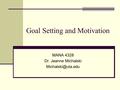 Goal Setting and Motivation MANA 4328 Dr. Jeanne Michalski