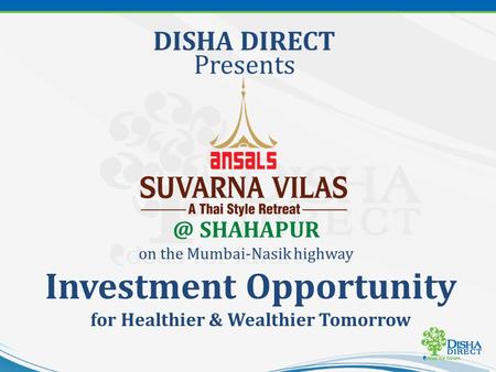 @ SHAHAPUR on the Mumbai-Nasik highway DISHA DIRECT Presents Investment Opportunity for Healthier & Wealthier Tomorrow.