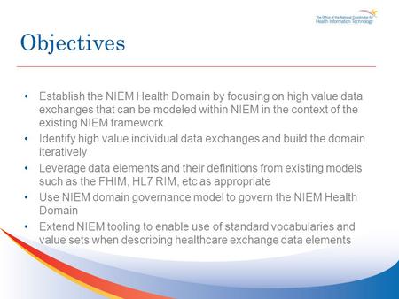 Establish the NIEM Health Domain by focusing on high value data exchanges that can be modeled within NIEM in the context of the existing NIEM framework.