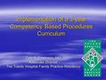 Implementation of a 3-year Competency Based Procedures Curriculum Dale A. Patterson, MD Associate Director The Toledo Hospital Family Practice Residency.