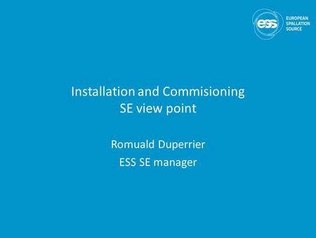 Installation and Commisioning SE view point Romuald Duperrier ESS SE manager.