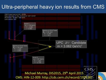 Ultra-peripheral heavy ion results from CMS Michael Murray, DIS2015, 29 th April 2015 CMS: HIN-12-009: