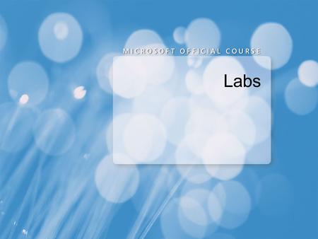 Labs. Session 1 Lab: Installing and Configuring Windows 7 Exercise 1: Migrating Settings by Using Windows Easy Transfer Exercise 2: Configuring a Reference.