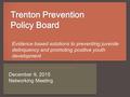 Evidence based solutions to preventing juvenile delinquency and promoting positive youth development December 9, 2015 Networking Meeting.