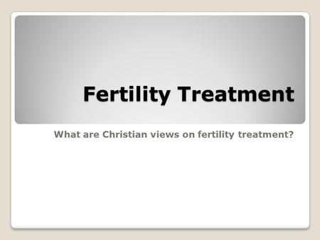 What are Christian views on fertility treatment?