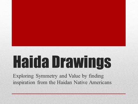 Haida Drawings Exploring Symmetry and Value by finding inspiration from the Haidan Native Americans.