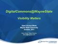 Visibility Matters Dave Stout, Sales Director Open Access Week Wayne State University October, 2011.