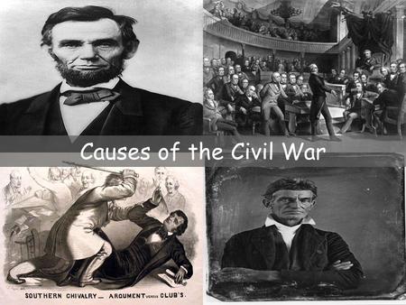 Causes of the Civil War. New Political Divisions Republican Party –Formed in 1854 –Formed by Whigs, Democrats, Free- Soilers, & abolitionists –Opposed.