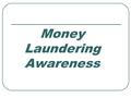 Money Laundering Awareness. Objectives Define Money Laundering Define Money Laundering Recognize the Three Stages Recognize the Three Stages Work through.