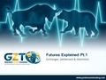 Futures Explained Pt.1 www.goldenzonetrading.com Exchanges, Settlement & Watchlists.