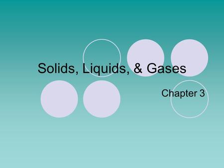 Solids, Liquids, & Gases Chapter 3.