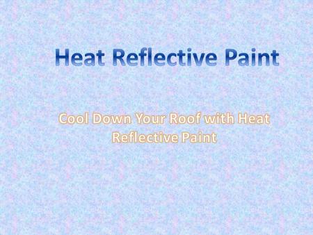 Heat Reflective Paint There has been a revolution in the paint industry with the emergence of heat reflective paint, which improve buildings’ insulation.