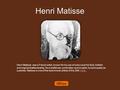 Henri Matisse Henri Matisse was a French artist, known for his use of colour and his fluid, brilliant and original draftsmanship. As a draftsman, printmaker,