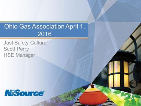 Just Safety Culture Scott Perry HSE Manager Ohio Gas Association April 1, 2016.