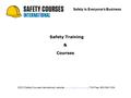 Safety Training & Courses Safety Is Everyone's Business ©2012 Safety Courses International | website:www.safety-courses.ca | Toll Free: 800-345-1234www.safety-courses.ca.