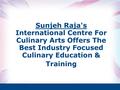 Sunjeh Raja's International Centre For Culinary Arts Offers The Best Industry Focused Culinary Education & Training.